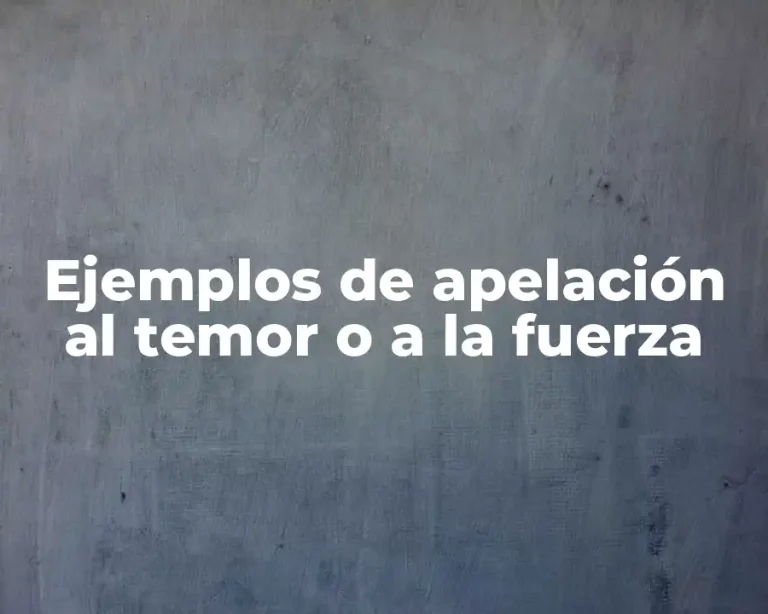 Ejemplos de apelación al temor o a la fuerza