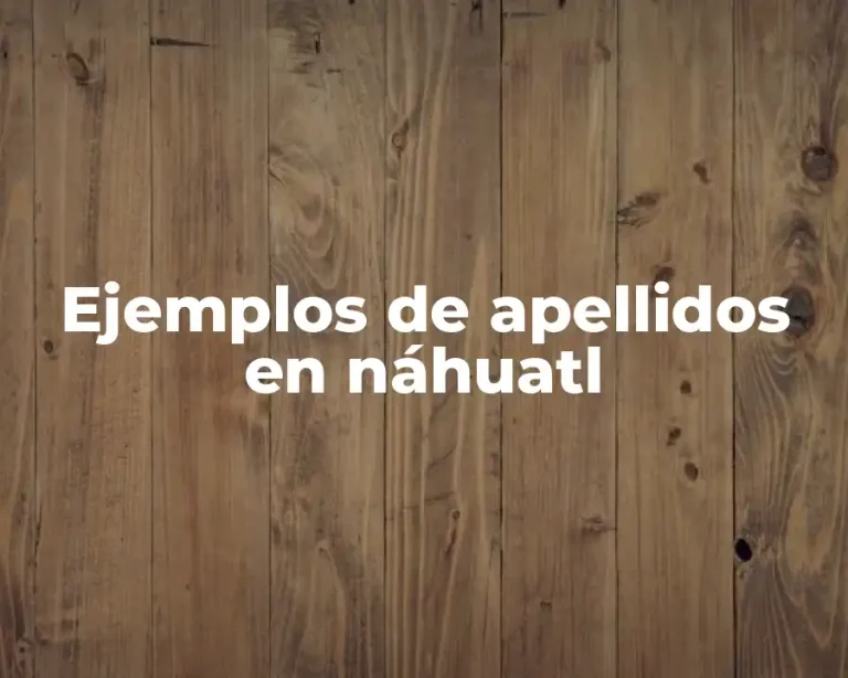 Ejemplos de apellidos en náhuatl