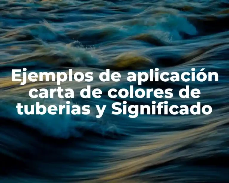 Ejemplos de aplicación carta de colores de tuberias y Significado