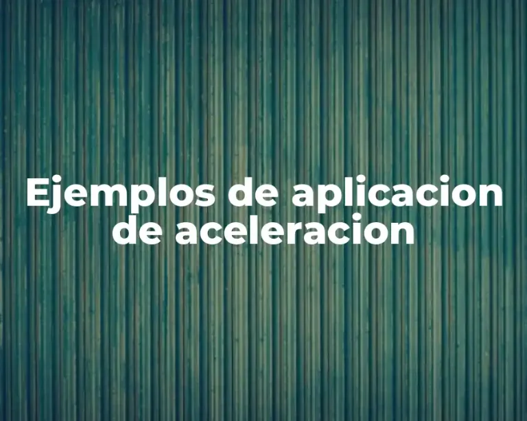 Ejemplos de aplicacion de aceleracion