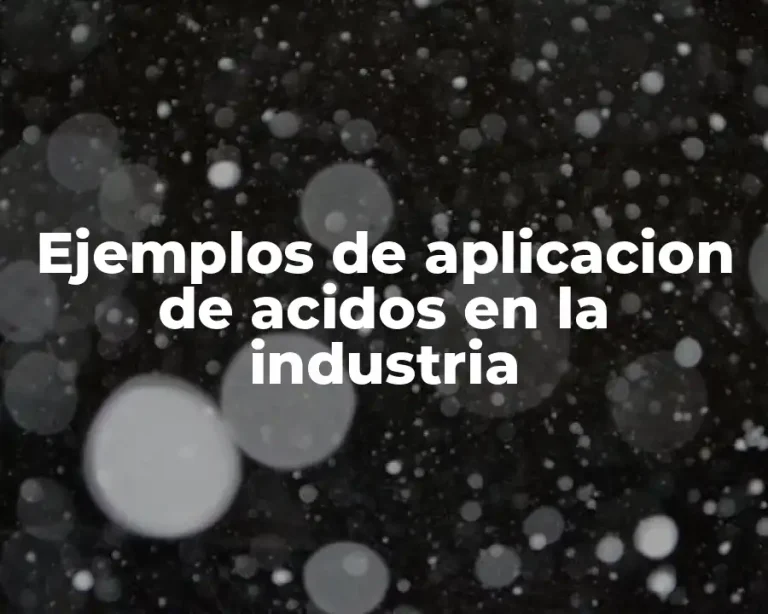 Ejemplos de aplicacion de acidos en la industria