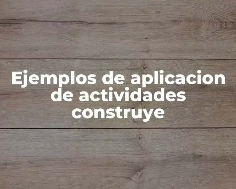 Ejemplos de aplicacion de actividades construye