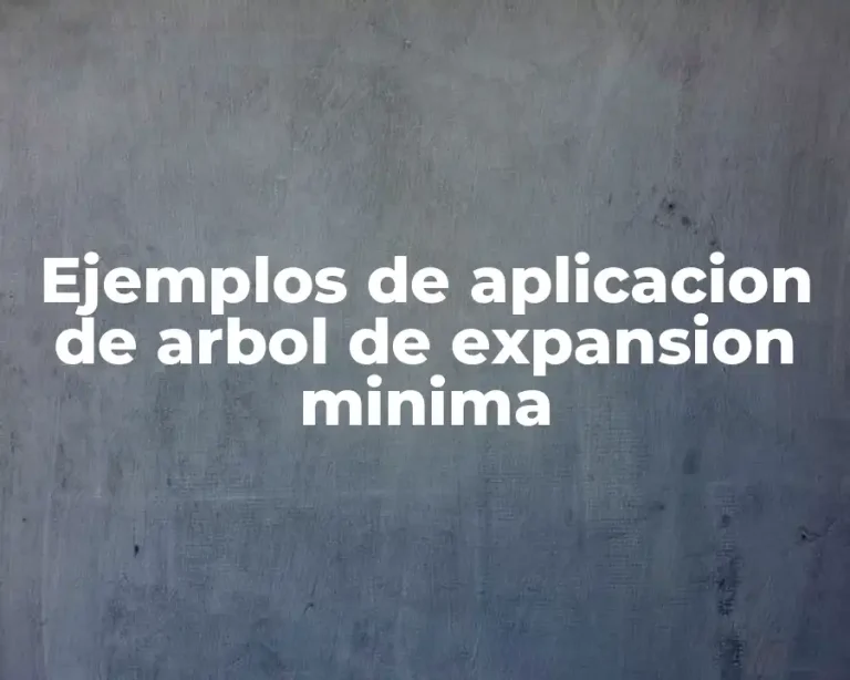 Ejemplos de aplicacion de arbol de expansion minima
