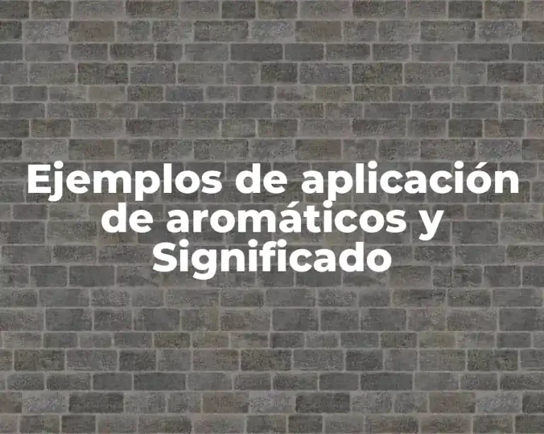 Ejemplos de aplicación de aromáticos y Significado