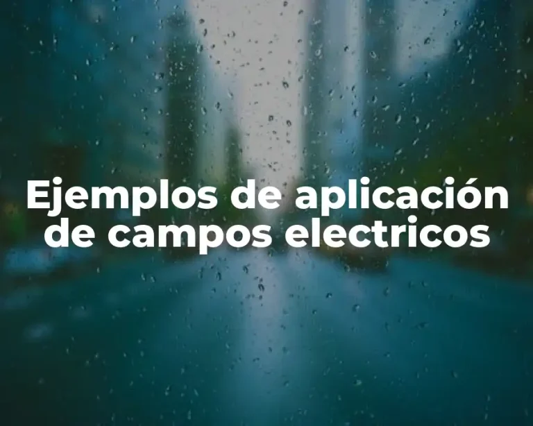Ejemplos de aplicación de campos electricos