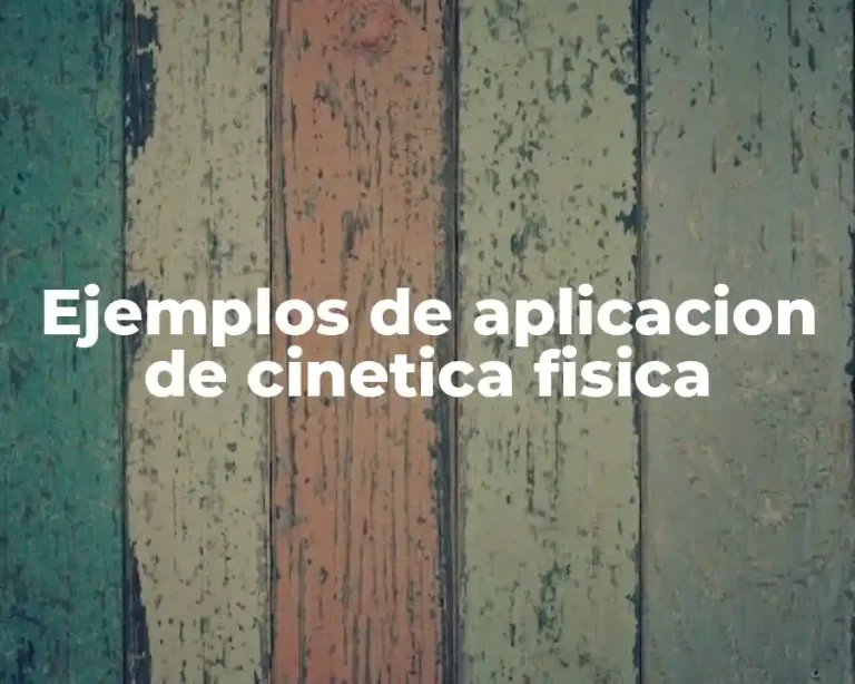 Ejemplos de aplicacion de cinetica fisica