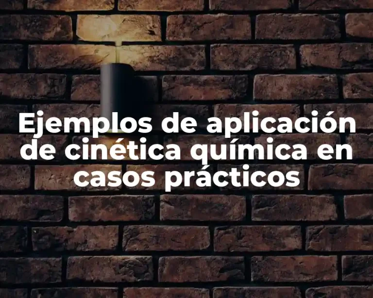 Ejemplos de aplicación de cinética química en casos prácticos