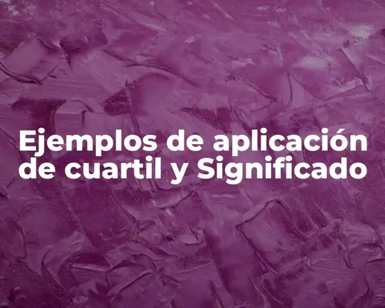 Ejemplos de aplicación de cuartil y Significado