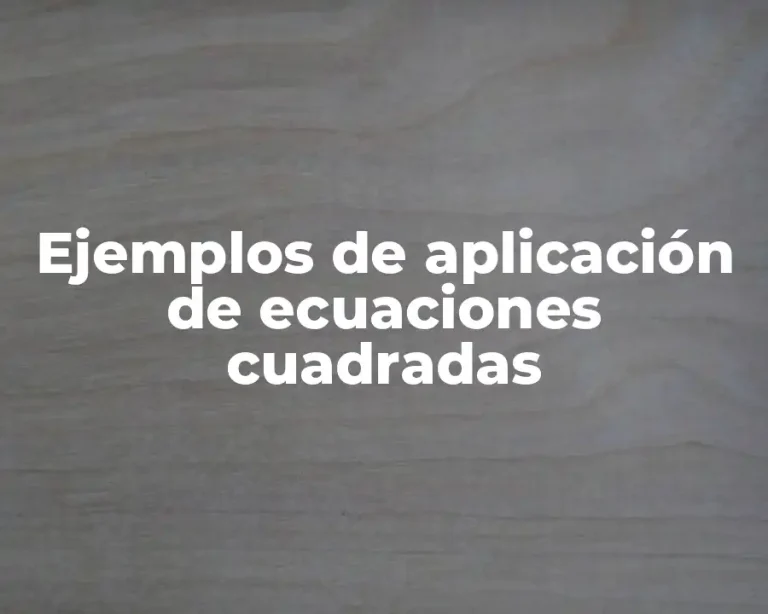 Ejemplos de aplicación de ecuaciones cuadradas
