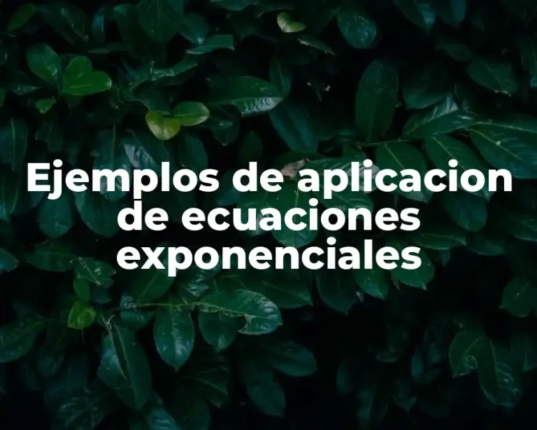 Ejemplos de aplicacion de ecuaciones exponenciales