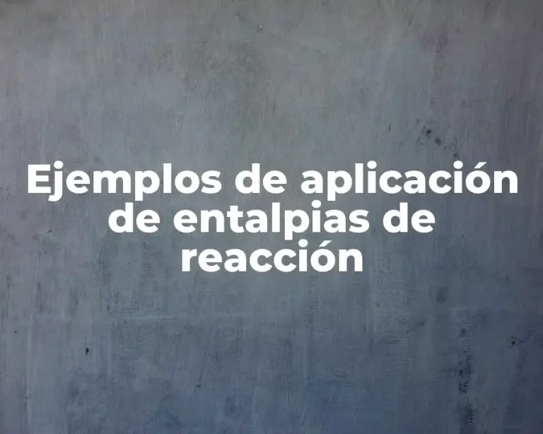 Ejemplos de aplicación de entalpias de reacción