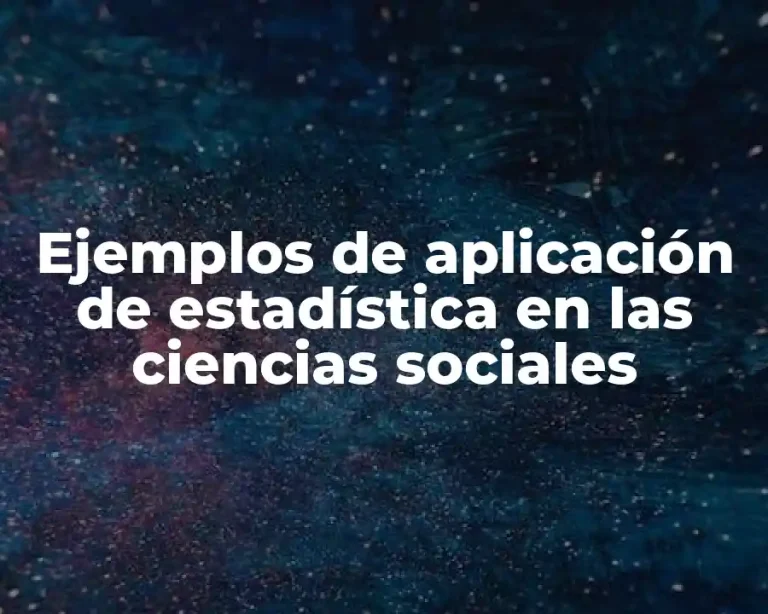 Ejemplos de aplicación de estadística en las ciencias sociales