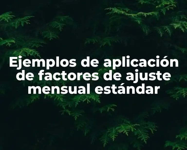 Ejemplos de aplicación de factores de ajuste mensual estándar