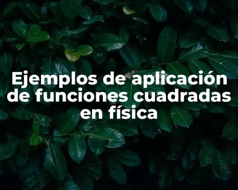 Ejemplos de aplicación de funciones cuadradas en física