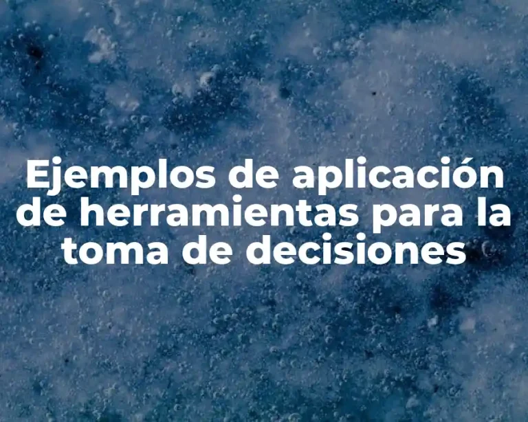 Ejemplos de aplicación de herramientas para la toma de decisiones