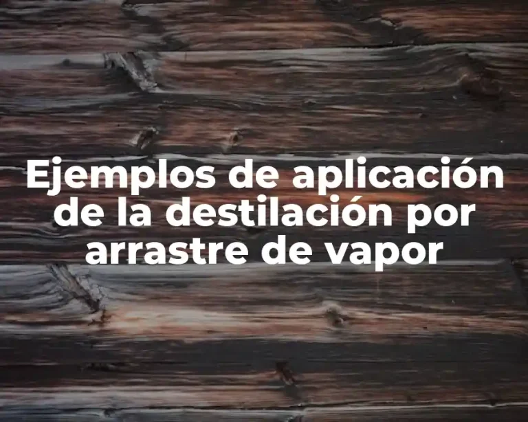Ejemplos de aplicación de la destilación por arrastre de vapor