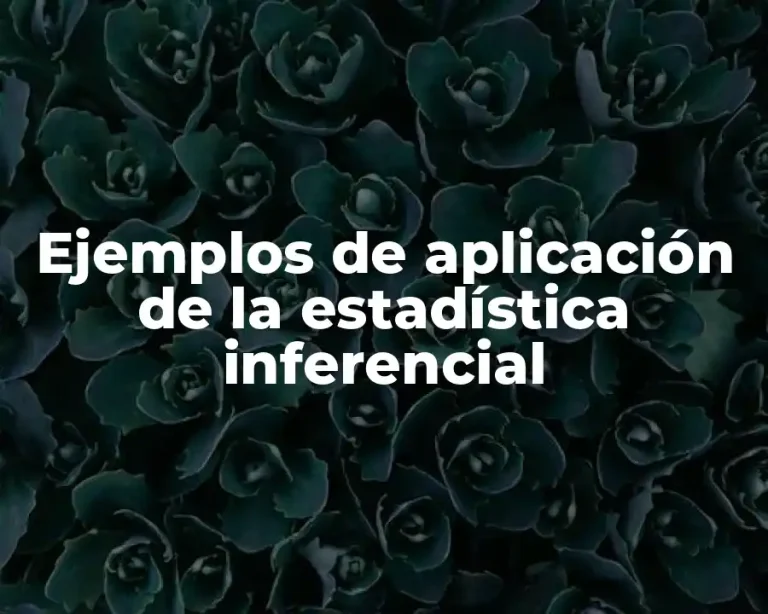 Ejemplos de aplicación de la estadística inferencial