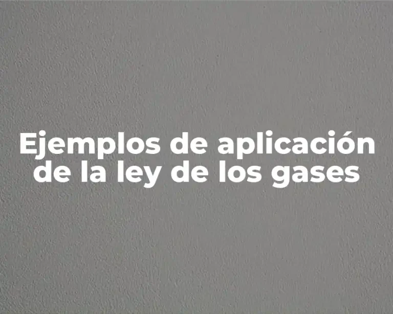 Ejemplos de aplicación de la ley de los gases