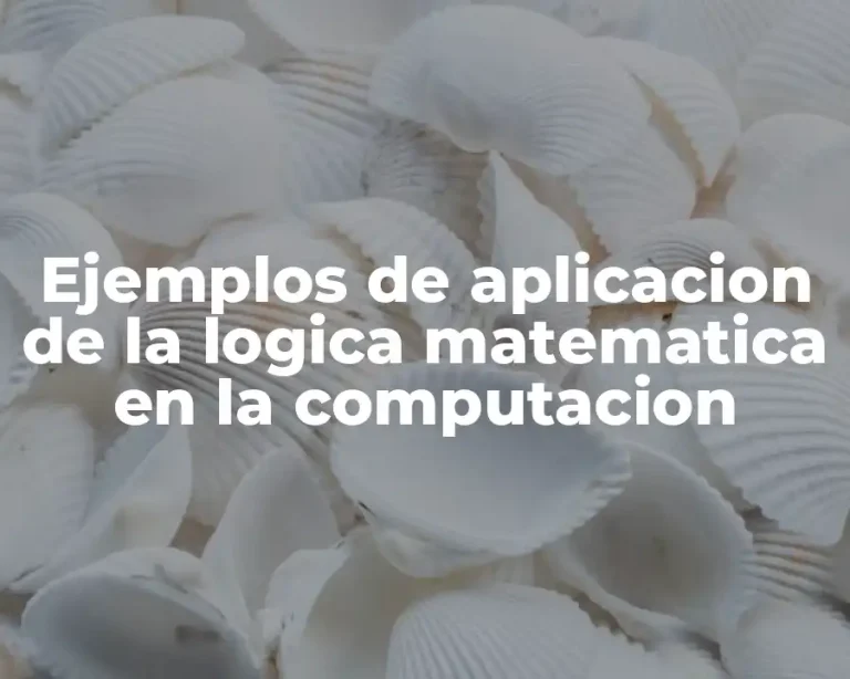 Ejemplos de aplicacion de la logica matematica en la computacion