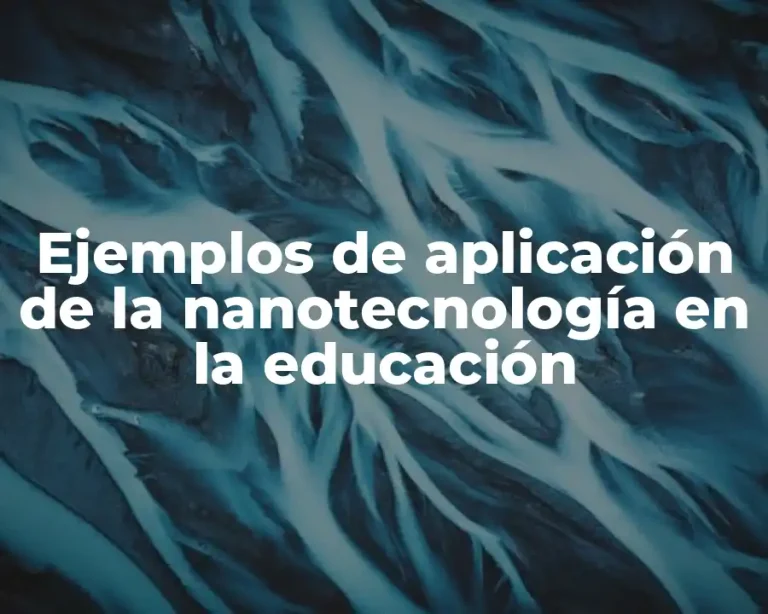Ejemplos de aplicación de la nanotecnología en la educación