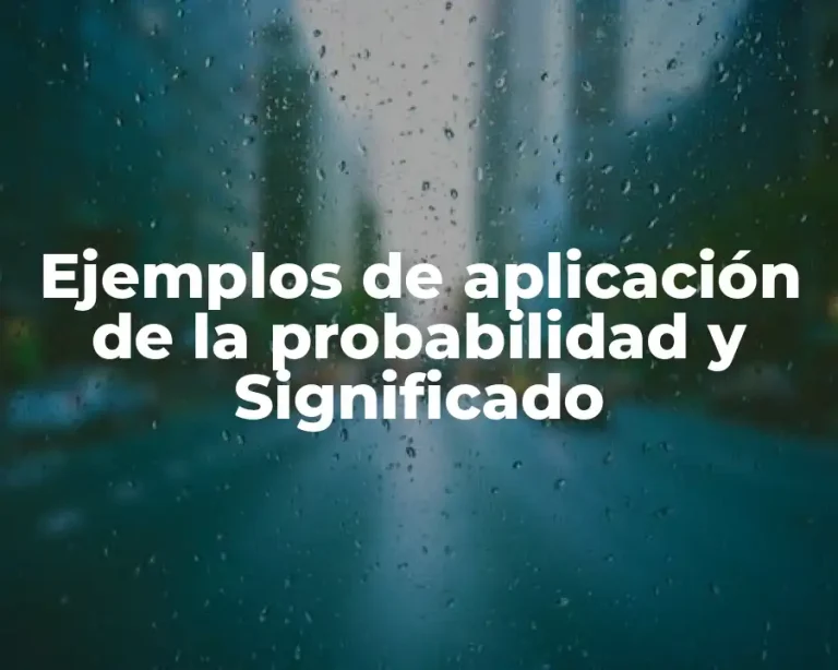 Ejemplos de aplicación de la probabilidad y Significado