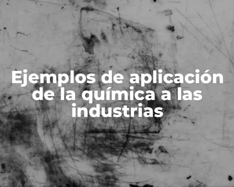 Ejemplos de aplicación de la química a las industrias