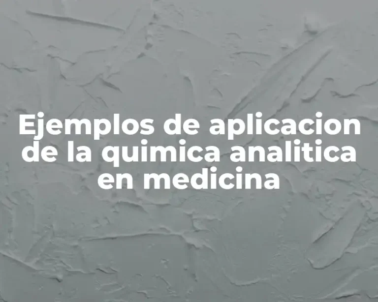 Ejemplos de aplicacion de la quimica analitica en medicina