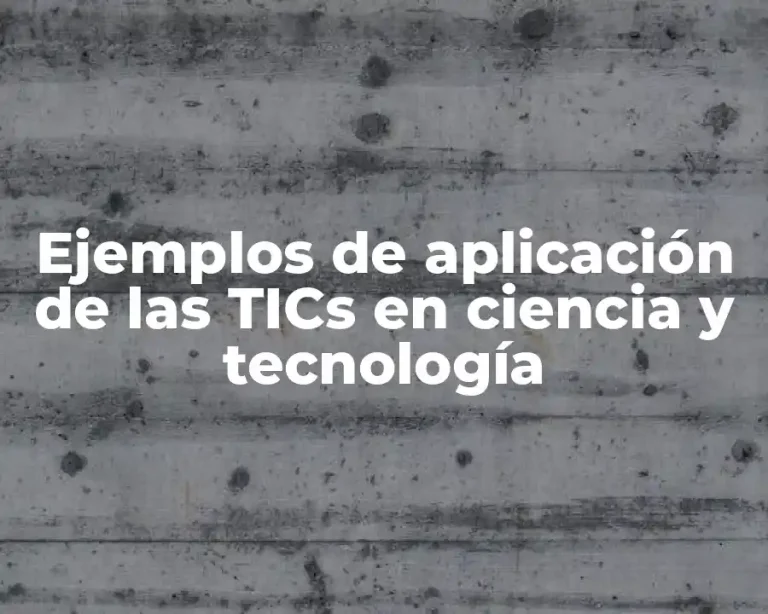 Ejemplos de aplicación de las TICs en ciencia y tecnología