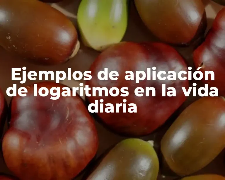 Ejemplos de aplicación de logaritmos en la vida diaria