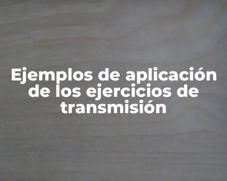Ejemplos de aplicación de los ejercicios de transmisión