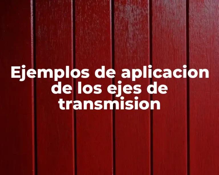Ejemplos de aplicacion de los ejes de transmision
