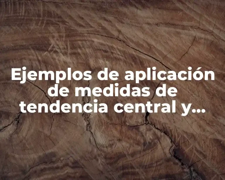 Ejemplos de aplicación de medidas de tendencia central y Significado