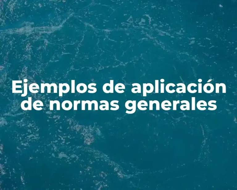 Ejemplos de aplicación de normas generales