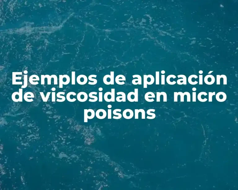 Ejemplos de aplicación de viscosidad en micro poisons