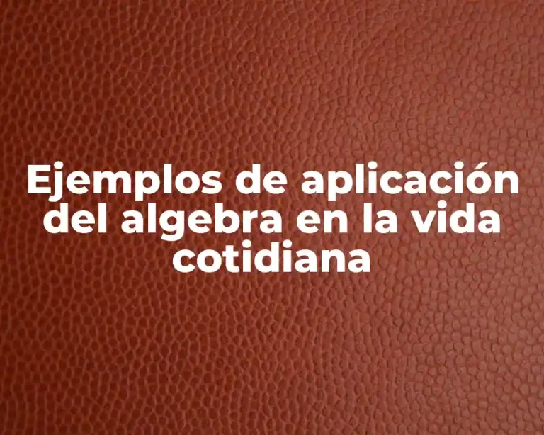 Ejemplos de aplicación del algebra en la vida cotidiana