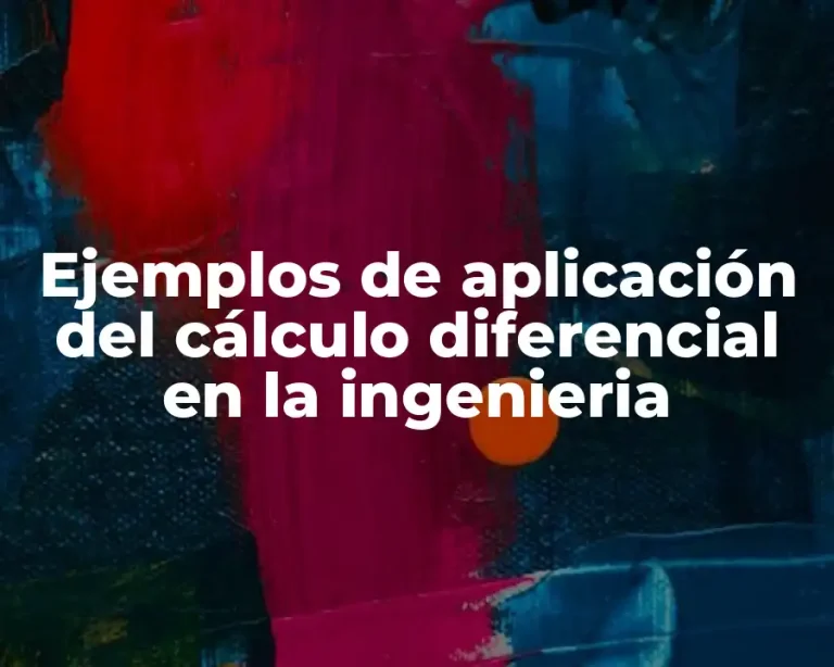 Ejemplos de aplicación del cálculo diferencial en la ingenieria