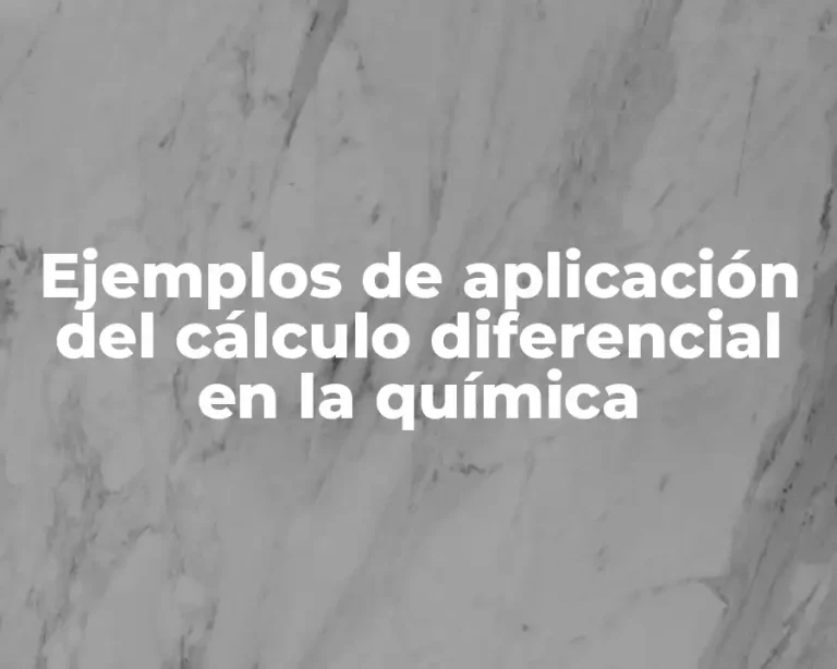 Ejemplos de aplicación del cálculo diferencial en la química
