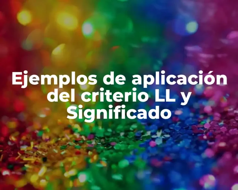 Ejemplos de aplicación del criterio LL y Significado