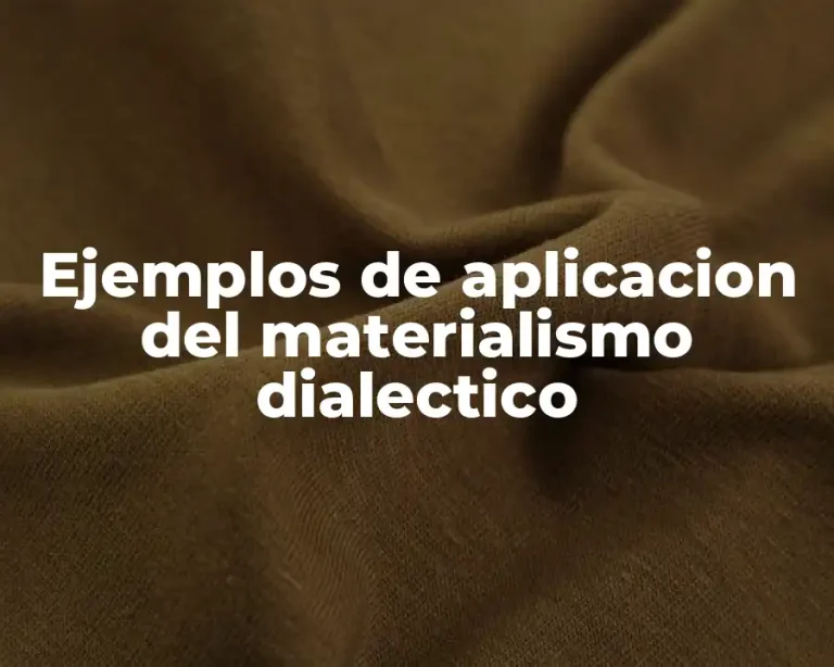 Ejemplos de aplicacion del materialismo dialectico