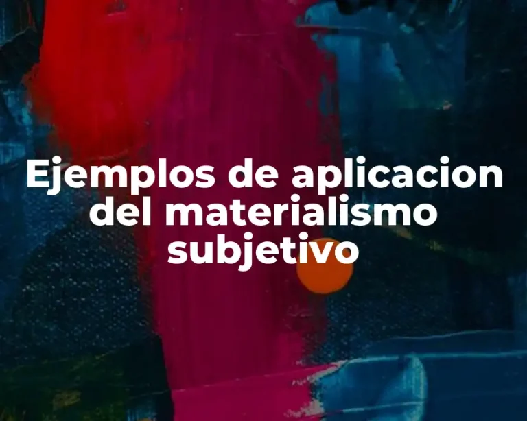 Ejemplos de aplicacion del materialismo subjetivo
