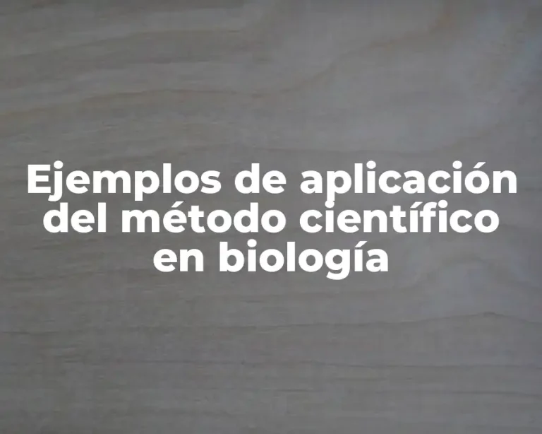 Ejemplos de aplicación del método científico en biología