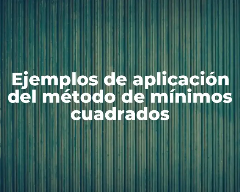 Ejemplos de aplicación del método de mínimos cuadrados