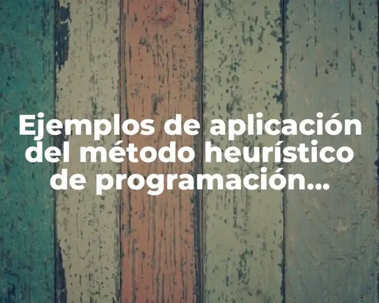 Ejemplos de aplicación del método heurístico de programación entera