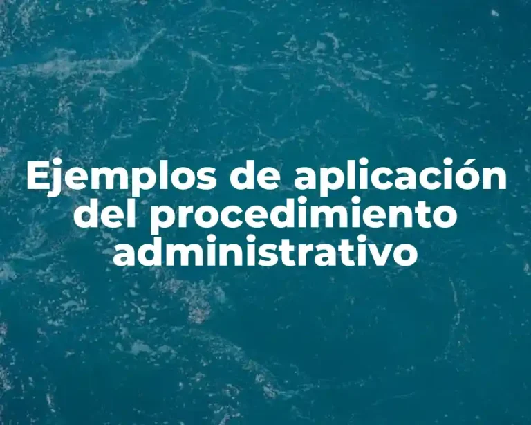 Ejemplos de aplicación del procedimiento administrativo