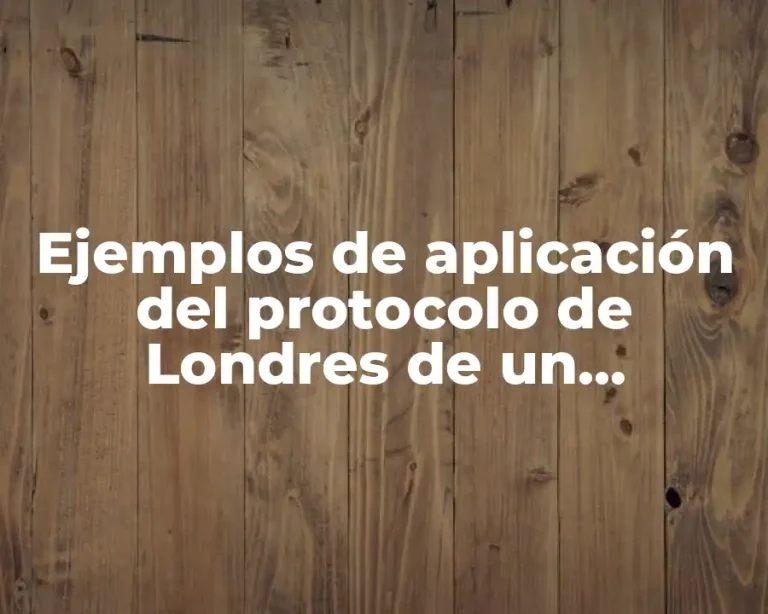 Ejemplos de aplicación del protocolo de Londres de un medicamento