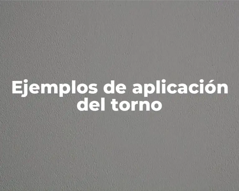Ejemplos de aplicación del torno