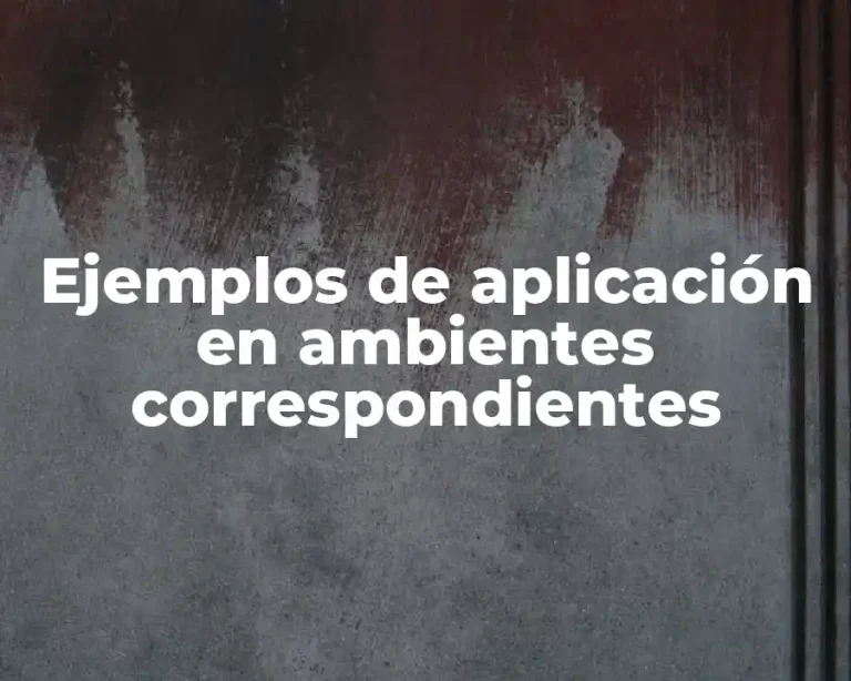 Ejemplos de aplicación en ambientes correspondientes