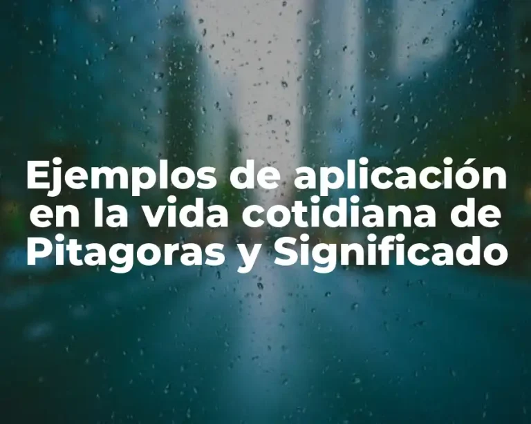 Ejemplos de aplicación en la vida cotidiana de Pitagoras y Significado