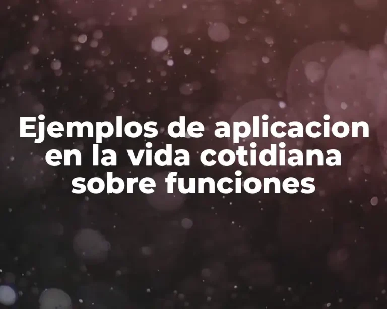 Ejemplos de aplicacion en la vida cotidiana sobre funciones