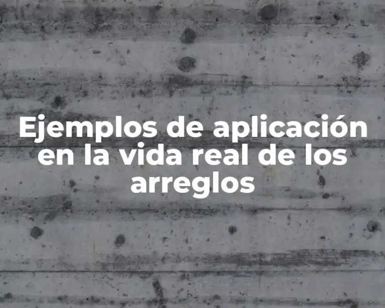 Ejemplos de aplicación en la vida real de los arreglos